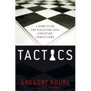 Tactics : A Game Plan for Discussing Your Christian Convictions