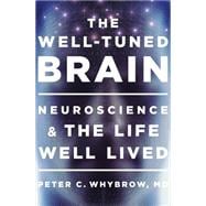 The Well-Tuned Brain Neuroscience and the Life Well Lived