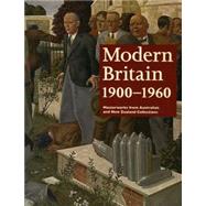 Modern Britain 1900-1960 Masterworks from Australian and New Zealand Collections