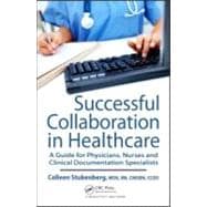 Successful Collaboration in Healthcare : A Guide for Physicians, Nurses and Clinical Documentation Specialists