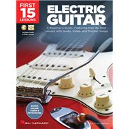 First 15 Lessons - Electric Guitar A Beginner's Guide, Featuring Step-By-Step Lessons with Audio, Video, and Popular Songs!