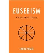 Eusebism A New Moral Theory
