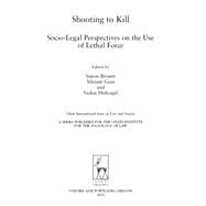 Shooting to Kill Socio-Legal Perspectives on the Use of Lethal Force