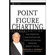 Point and Figure Charting: The Essential Application for Forecasting and Tracking Market Prices, 2nd Edition