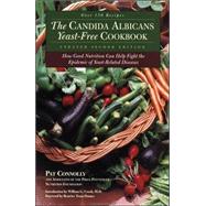 Candida Albican Yeast-Free Cookbook, The How Good Nutrition Can Help Fight the Epidemic of Yeast-Related Diseases