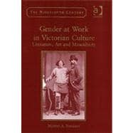 Gender at Work in Victorian Culture: Literature, Art and Masculinity
