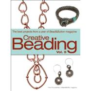 Creative Beading Vol. 5 The Best Projects from a Year of Bead&Button Magazine