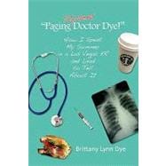 Paging Student Doctor Dye!: How I Spent My Summer in a Las Vegas Er and Lived to Tell About It
