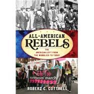 All-American Rebels The American Left from the Wobblies to Today