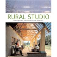 Rural Studio Samuel Mockbee and an Architecture of Decency,9781568982922