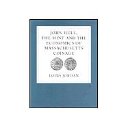 John Hull, the Mint, and the Economics of Massachusetts Coinage
