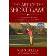 Art of the Short Game : Tour-Tested Secrets for Getting up and Down