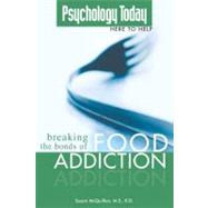 Psychology Today Here to Help : Breaking the Bonds of Food Addiction