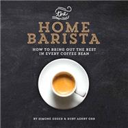 The Home Barista How to Bring Out the Best in Every Coffee Bean