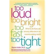 Too Loud, Too Bright, Too Fast, Too Tight: What to Do If You Are Sensory Defensive in an Overstimulating World