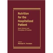 Nutrition for the Hospitalized Patient: Basic Science and Principles of Practice