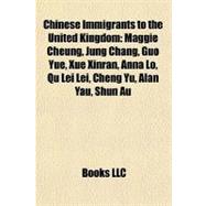 Chinese Immigrants to the United Kingdom : Maggie Cheung, Jung Chang, Guo Yue, Xue Xinran, Anna lo, Qu Lei Lei, Cheng Yu, Alan Yau, Shun Au