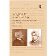 Religion for a Secular Age: Max Mnller, Swami Vivekananda and Vedanta