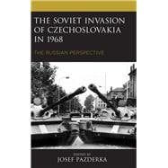 The Soviet Invasion of Czechoslovakia in 1968 The Russian Perspective