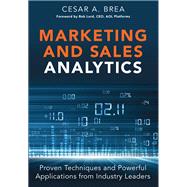 Marketing and Sales Analytics Proven Techniques and Powerful Applications from Industry Leaders