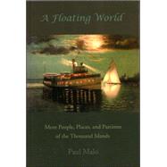 Floating World Thousand Islands : More People, Places, and Pastimes of The