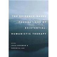 The Evidence-Based Foundations of Existential–Humanistic Therapy,9781433842924