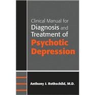 Clinical Manual for the Diagnosis and Treatment of Psychotic Depressions