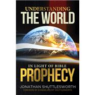 Understanding the World in Light of Bible Prophecy