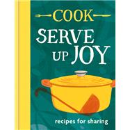 Cook: Serve up Joy Recipes for Sharing
