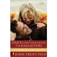 Dad's Everything Book for Daughters : Practical Ideas for a Quality Relationship