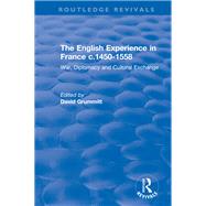 The English Experience in France c.1450-1558: War, Diplomacy and Cultural Exchange: War, Diplomacy and Cultural Exchange
