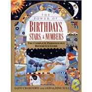 The Power of Birthdays, Stars, & Numbers: The Complete Personology Reference Guide