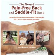 The Horse's Pain-Free Back and Saddle-Fit Book Ensure Soundness and Comfort with Back Analysis and Correct Use of Saddles and Pads