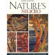 Nature's Studio: A Quilter's Guide To Playing With Fabrics & Techniques