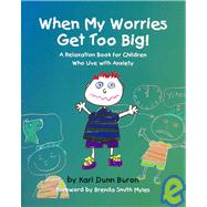 When My Worries Get Too Big! : A Relaxation Book for Children Who Live with Anxiety,9781931282925