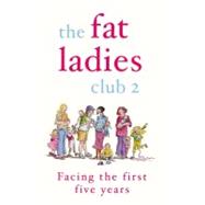 The Fat Ladies Club 2: Facing the First Five Years Facing the First 5 Years
