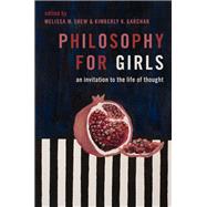 Philosophy for Girls An Invitation to the Life of Thought