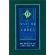 The Nature of Order, Book Two: The Process of Creating Life An Essay on the Art of Building and The Nature of the Universe