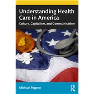 Understanding health care in America: culture, capitalism and communication