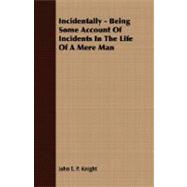 Incidentally - Being Some Account of Incidents in the Life of a Mere Man