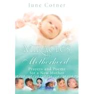 Miracles of Motherhood : Prayers and Poems for a New Mother