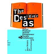 The Designer as... Author, Producer, Activist, Entrepeneur, Curator, and Collaborator: New Models for Communicating