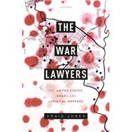 The War Lawyers The United States, Israel, and Juridical Warfare