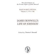 James Boswell's Life of Johnson : An Edition of the Original Manuscript in Four Volumes. Volume 3: 1776-1780