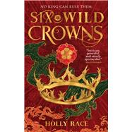 Six Wild Crowns book cover, ISBN 9780316572927