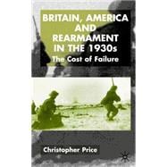 Britain, America and Rearmament in the 1930s The Cost of Failure