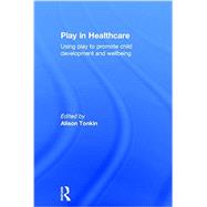 Play in Healthcare: Using Play to Promote Child Development and Wellbeing