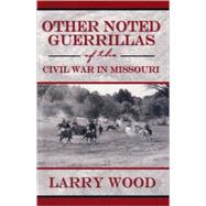 Other Noted Guerrillas (of the Civil War in Missouri)