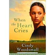 When the Heart Cries Book 1 in the Sisters of the Quilt Amish Series