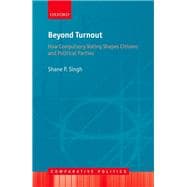 Beyond Turnout How Compulsory Voting Shapes Citizens and Political Parties